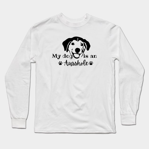 my dog is an ausshole Long Sleeve T-Shirt by Salizza